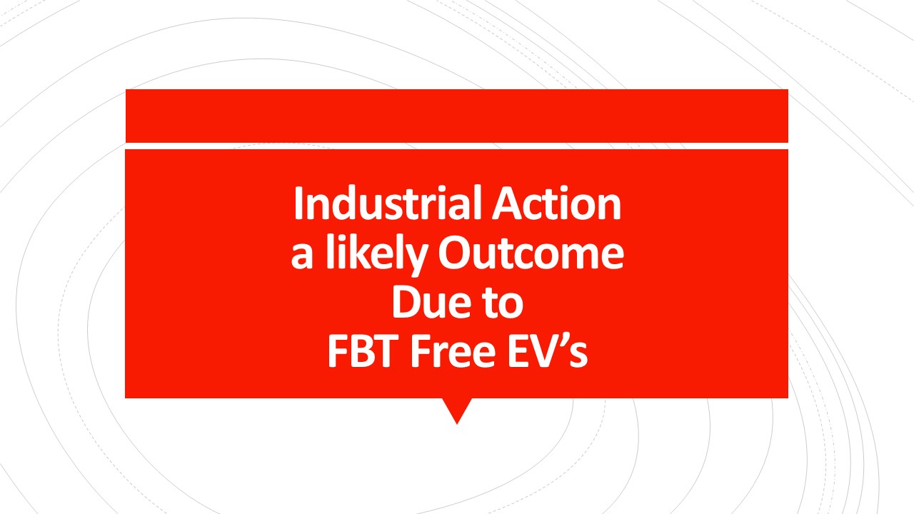 Industrial Action a likely Outcome Due to FBT Free EV’s